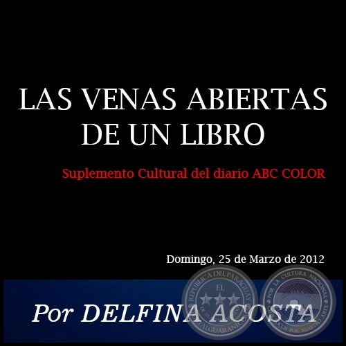 LAS VENAS ABIERTAS DE UN LIBRO - Por DELFINA ACOSTA - Domingo, 25 de Marzo de 2012
